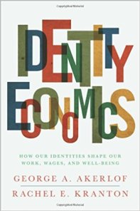 Identity Economics How Our Identities Shape Our Work, Wages, and Well-Being