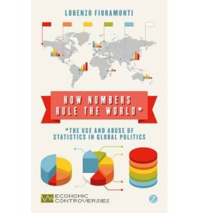 “How Numbers Rule the World: The Use and Abuse of Statistics in Global Politics” reveals the agendas underpinning the use of statistics and those who control them