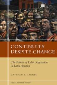 Continuity Despite Change The Politics of Labor Regulation in Latin America