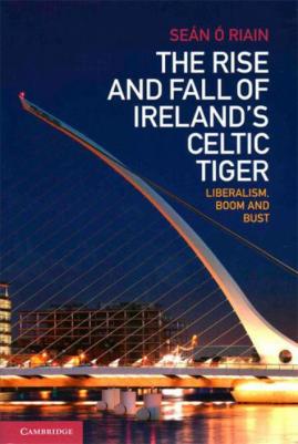 The Rise and Fall of Ireland's Celtic Tiger Liberalism, Boom and Bust