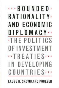 Bounded Rationality and Economic Diplomacy The Politics of Investment Treaties in Developing Countries