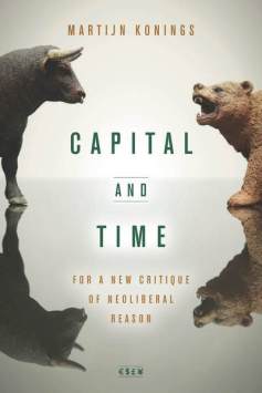 Capital and Time For a New Critique of Neoliberal Reason KONINGS